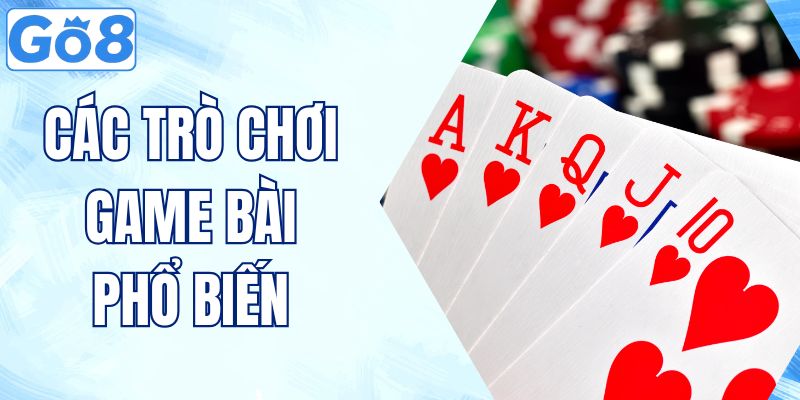 Các Trò Chơi Game Bài Phổ Biến - Chơi Vui Nhận Thưởng Thật 10 các trò chơi game bài phổ biến